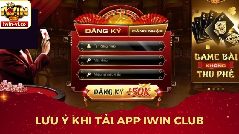 Một số điều cần lưu ý khi tải app Iwin