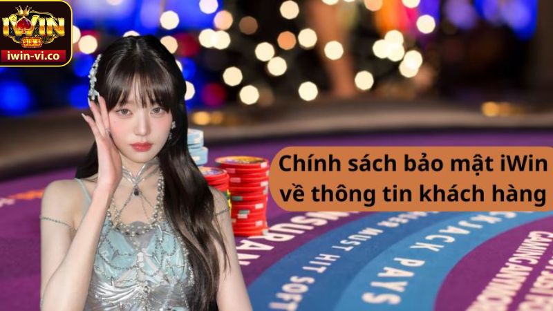 Những thông tin chi tiết về chính sách bảo mật tại Iwin