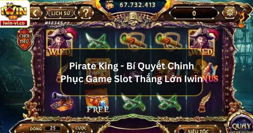 Pirate King - Bí Quyết Chinh Phục Game Slot Thắng Lớn Iwin