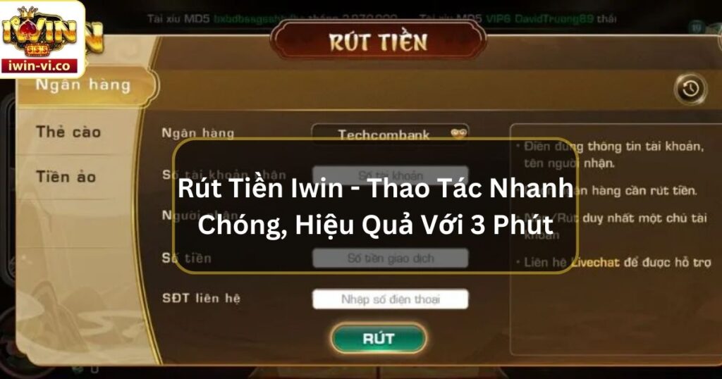 Rút Tiền Iwin - Thao Tác Nhanh Chóng, Hiệu Quả Với 3 Phút