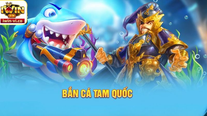 Khái niệm về game bắn cá tam quốc